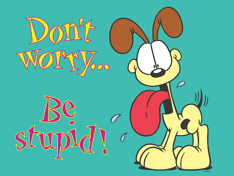 Odie Dont Worry Be Stupid